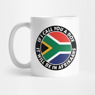 If I call you a box, it will be in Afrikaans Mug